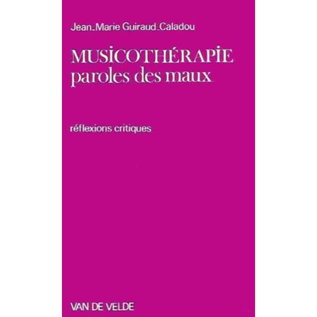 Guiraud-Caladou, Jean-Marie - Musicothérapie, paroles des maux