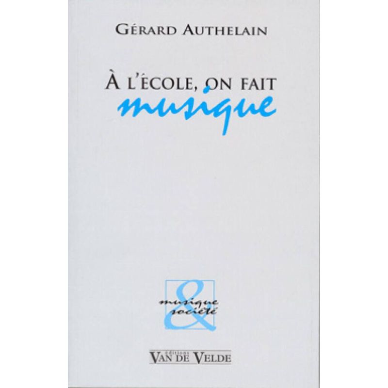 Authelain, Gérard - A l'école, on fait musique