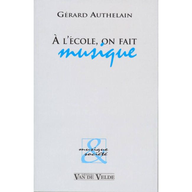 Authelain, Gérard - A l'école, on fait musique