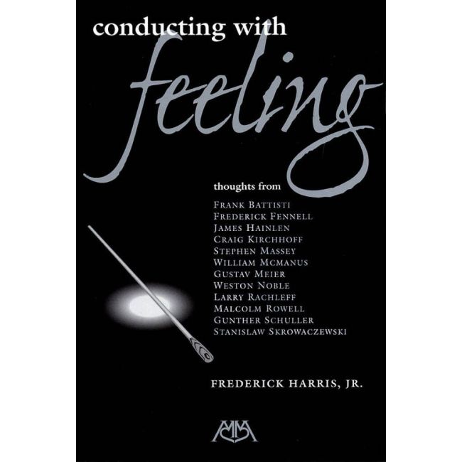 Frederick Harris, Jr. - Conducting with Feeling