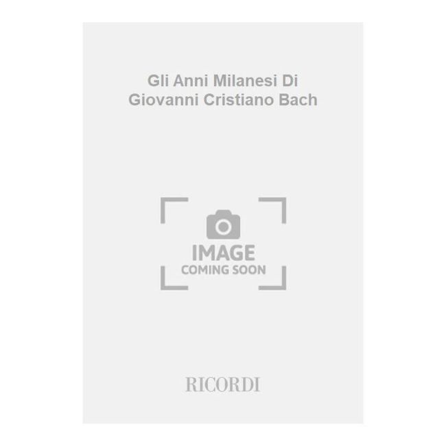 Allorto, Riccardo - Gli Anni Milanesi Di Giovanni Cristiano Bach