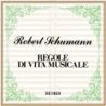Schumann, Robert - Regole Di Vita Musicale