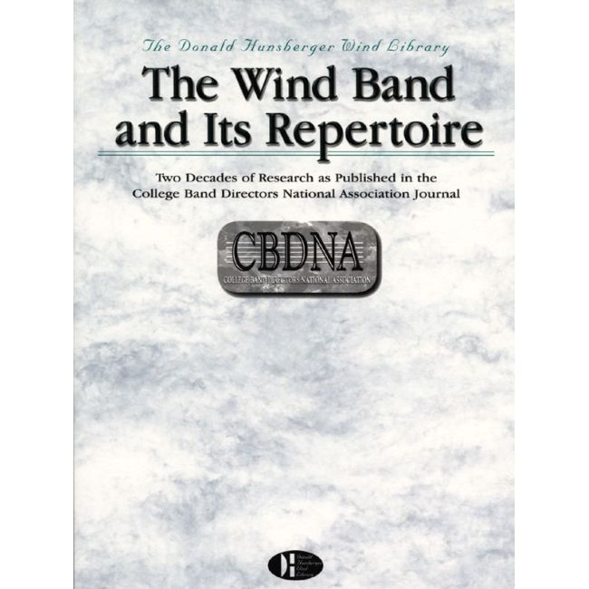 The Wind Band and Its Repertoire: Two Decades of Research As Published in the CBDNA Journal
