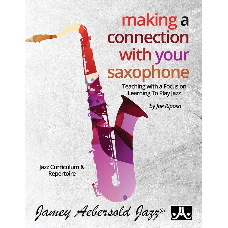 Riposo, Joe – Making a Connection with Your Saxophone