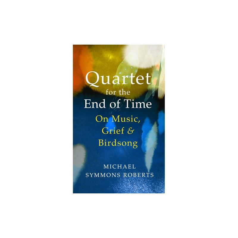 Roberts, Michael Symmons - Quartet for the End of Time