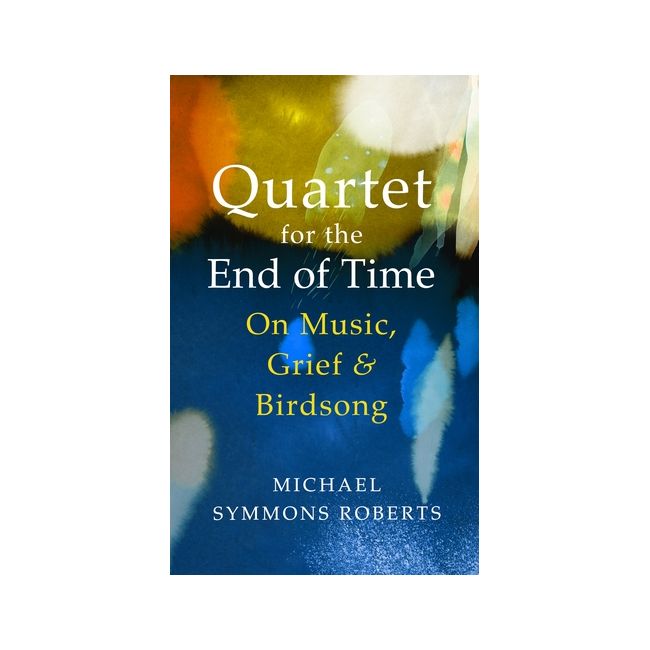 Roberts, Michael Symmons - Quartet for the End of Time